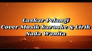 Laskar Pelangi Cover Musik karaoke amp Lirik Nada Wanita [upl. by Inaluiak]