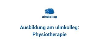 Der Ausbildungsberuf Physiotherapie am ulmkolleg [upl. by Takken]