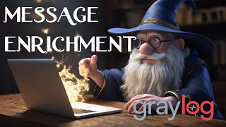 Graylog  Message Enrichment [upl. by Madalyn118]