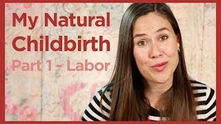 My Natural Childbirth  Part 1 Labor [upl. by Anabelle]