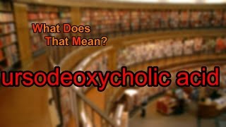 What does ursodeoxycholic acid mean [upl. by Joete]