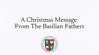 Basilian Fathers Christmas Season Message [upl. by Danaher]