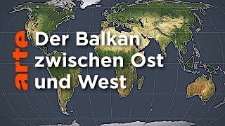 Der Balkan zwischen West und Ost  Mit offenen Karten  ARTE [upl. by Aicenat]