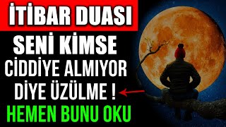 İTİBAR DUASI  SENİ KİMSE CİDDİYE ALMIYOR DİYE ÜZÜLMEHEMEN BUNU OKU [upl. by Cutlip]