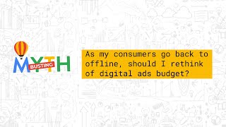 Myth 1 As My Consumers Go Back To Offline Should I Rethink Of Digital Ads Budget [upl. by Tamqrah]