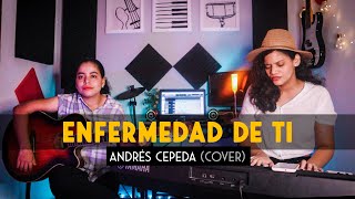 ENFERMEDAD DE TI  ANDRÉS CEPEDA Cover  Bri Soera amp Sandra Villadiego [upl. by Atiluap]