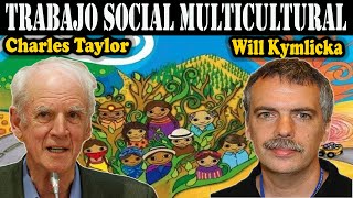 Trabajo Social desde el Multiculturalismo  Charles Taylor y Will Kymlicka [upl. by Arvy980]