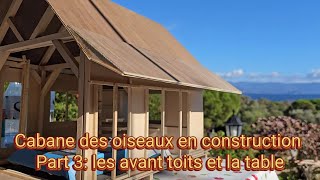 Cabane des oiseaux en construction Part 3 les avanttoits et la table [upl. by Berke242]