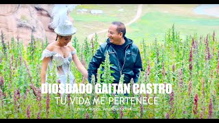 Tu Vida Me Pertenece  Diosdado Gaitán Castro Ultra HD 4k Video Oficial [upl. by Laniger]