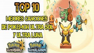 TOP 10 MEJORES CANCIONES DE POKÉMON ULTRA SOL Y ULTRA LUNA [upl. by Eyatnod]