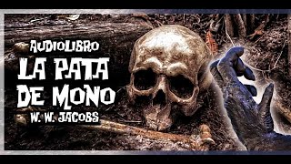 Audiolibro  LA PATA DE MONO  William Wymark Jacobs 18631943😱🐵💀 [upl. by Imre]