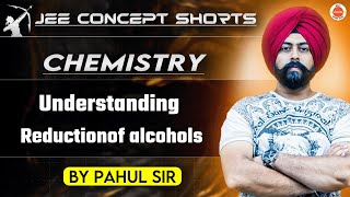 JEE Chemistry 2025  Reduction of Alcohols  Pahul Sir [upl. by Eittel]