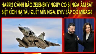 Harris cảnh báo Zelenskiy nguy cơ bị Nga ám sát Biệt kích hạ tàu quét mìn Nga Kyiv sắp có Mirage [upl. by Notlehs522]