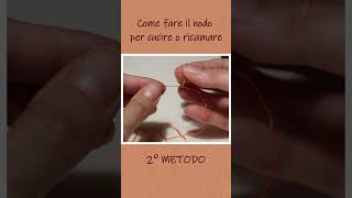 Come fare il nodo al filo per cucire o ricamare  2 metodi  short [upl. by Craggy]