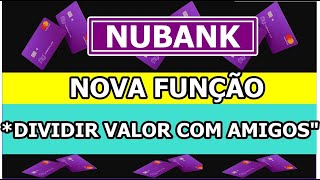 💳 CORRE NUBANK DISPONIBILIZA  NOVA FUNÇÃO quotDIVIDIR COM AMIGOSquot [upl. by Twitt118]