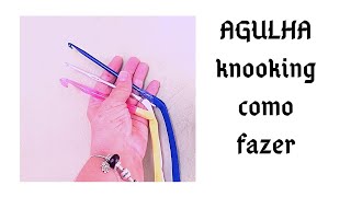 COMO FAZER SUA AGULHA PARA KNOOKING EM CASA TUTORIAL MARLY THIBES [upl. by Teeniv]