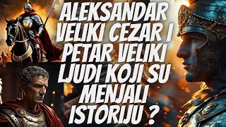 Aleksandar Veliki Julije Cezar i Petar Veliki  ličnosti koje su menjale istoriju [upl. by Htennaj]