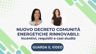 Nuovo Decreto comunità Energetiche Rinnovabili incentivi requisiti e casi studio [upl. by Tlevesoor]