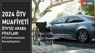 2024 ÖTV Muafiyeti ile Engelliler İçin Araba Fiyatları Listesi [upl. by Llekram]