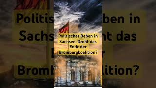 Politisches Beben in Sachsen Droht das Ende der Brombergkoalition [upl. by Damas822]