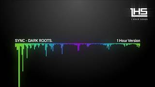 SYNC  DARK ROOTS  1 Hour Version [upl. by Nilson]