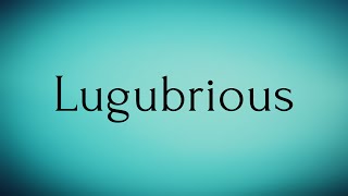 Lugubrious  Lugubrious Meaning  Pronunciation of Lugubrious  Lugubrious – English Word of the Day [upl. by Rayburn516]