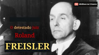 ROLAND FREISLER Um lacaio de Hitler no Judiciário alemão [upl. by Yale536]