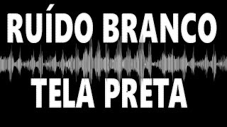 🔴 RUÍDO BRANCO ⚪ SOM PARA BEBÊ DORMIR TRANQUILO 💤 WHITE NOISE TELA PRETA ⬛ RUIDO BLANCO [upl. by Sillig]