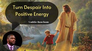 Turn Despair Into Positive Energy  Voddie Baucham Lesson [upl. by Mic]