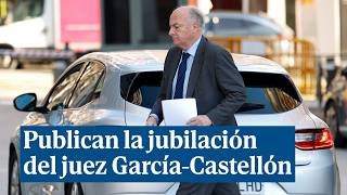 El BOE publica la jubilación forzosa por edad del juez de la Audiencia Nacional GarcíaCastellón [upl. by Anselmo]