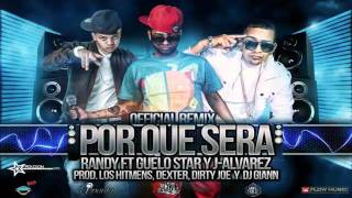 Guelo Star Ft Randy  J Alvarez  Por Que Sera Remix NEW NUEVO REGGAETON 2011 [upl. by Gerti]