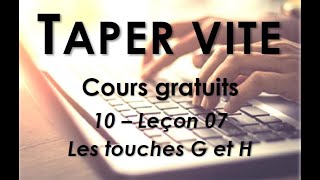 10  Taper vite  Leçon 07  Les touches G et H [upl. by Anauqahc]