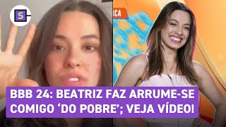 BBB 24 Beatriz grava arrumese comigo do pobre veja vídeo [upl. by Nylatsirhc460]