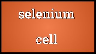 Selenium cell Meaning [upl. by Ecyrb992]