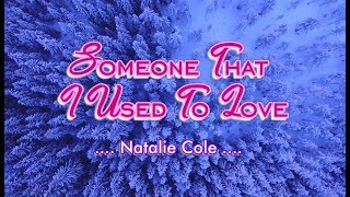 Someone That I Used To Love  Natalie Cole KARAOKE VERSION [upl. by Fendig]