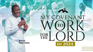 My Covenant To Work For The Lord In 2024  Bishop Eddy Addy [upl. by Katha]