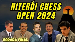 PEGA FOGO A RODADA FINAL do Niterói Chess Open 2024  XADREZ AO VIVO [upl. by Einomrah]