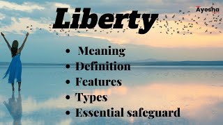 What is Liberty Definition Features Types and Essential Safeguards of Liberty [upl. by Ailey]