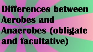 Biology Differences between Aerobes and Anaerobes obligate and facultative [upl. by Gnilhsa366]