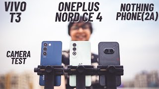 Oneplus Nord CE 4 vs Nothing Phone2a vs Vivo T3iQOO Z9 Camera test [upl. by Mckee]