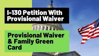 I130 Petition With Provisional Waiver  I601A Provisional Waiver amp Family Green Card [upl. by Ardnajela]