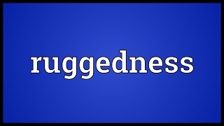 Ruggedness Meaning [upl. by Ialokin]