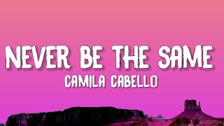 Camila Cabello  Never Be The Same Lyrics [upl. by Airretal569]