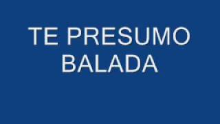 TE PRESUMO BALADAwmv [upl. by Aisined]