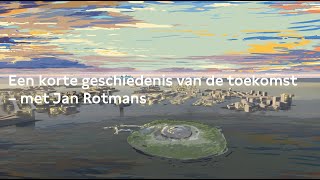 Een korte geschiedenis van de toekomst – met Jan Rotmans [upl. by Iago316]