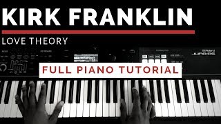 Kirk Franklin  Love Theory FULL PIANO TUTORIAL [upl. by Nnahsal]