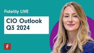 Fidelity Live  CIO Outlook  Q3 2024 [upl. by Codi]