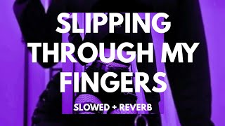 Slipping Through My Fingers  Slowed  Reverb [upl. by Hachmin]