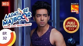 Aadat Se Majboor  आदत से मजबूर  Ep 32  Full Episode  15th November 2017 [upl. by Nickie678]