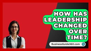 How Has Leadership Changed Over Time  BusinessGuide360com [upl. by Crispin309]